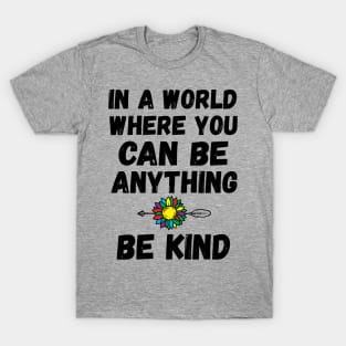 In A World Where You Can Be Anything qoutes about life T-Shirt